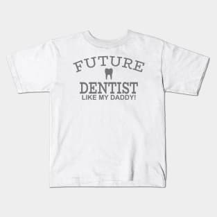 Future Dentist Like My Daddy Kids T-Shirt